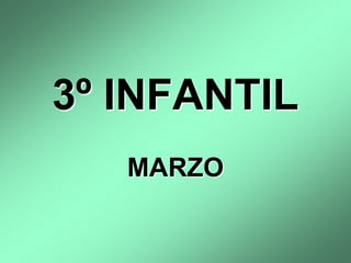 3º INFANTIL
MARZO
 