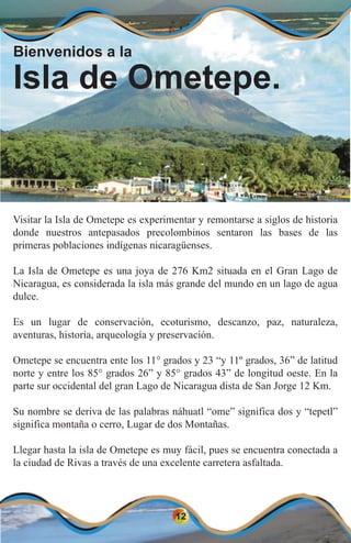12
Visitar la Isla de Ometepe es experimentar y remontarse a siglos de historia
donde nuestros antepasados precolombinos s...