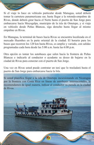 13
Si el viaje lo hace en vehículo particular desde Managua, usted deberá
tomar la carretera panamericana sur, hasta llega...