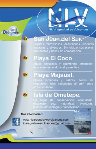 www.nicaragualakesvolcanoes.com,
nicaragualakesvolcanoes@gmail.com.
Más información:
04
08
09
San Juan del Sur.
Lugares ma...