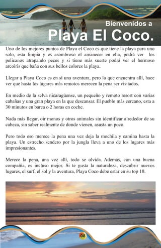 08
Bienvenidos a
Playa El Coco.Uno de los mejores puntos de Playa el Coco es que tiene la playa para uno
solo, esta limpia...