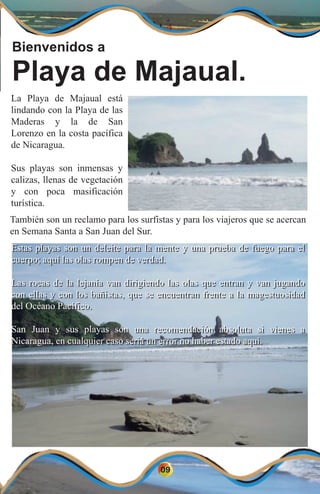 09
La Playa de Majaual está
lindando con la Playa de las
Maderas y la de San
Lorenzo en la costa pacífica
de Nicaragua.
Su...