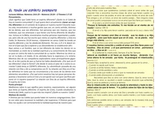 ÉL TENÍA UN ESPÍRITU DIFERENTE
Lecturas bíblicas: Números 14:6-19 – Números 14:24 – 2 Timoteo 1:7-10
Pensamiento,
¿Qué significa que Caleb tenía un espíritu diferente? ¿Quién es el Caleb de
hoy en nuestra comunidad? ¿Y qué quiere decir actualmente «tener un espí-
ritu diferente» en el contexto de la iglesia en nuestra nación? Durante nues-
tra vida, encontramos a muchas gentes que son, en cierto sentido, distintas
de los demás, que son diferentes. Son personas que nos inspiran, que nos
molestan, que nos amenazan o que tienen una forma diferente de desafiar-
nos. Incluso en la Biblia, encontramos muchas personas importantes y piado-
sas, pero sólo de una fue escrito que «tenía un espíritu diferente» y ésta era
Caleb. En Números 14:24 leemos, «Solamente mi siervo Caleb ha tenido un
espíritu diferente y me ha obedecido fielmente. Por eso, a él sí le dejaré en-
trar en el país que fue a explorar y sus descendientes se establecerán allí».
Aquí vemos a un hombre, que es tan diferente de todos los demás en su
mentalidad, su visión de la realidad espiritual y su conocimiento de Dios que
se puso en contra de toda la comunidad de su nación. Mientras los otros ca-
ían en la duda y el miedo, él los alentaba hacia la esperanza y la victoria.
Mientras diez de sus compañeros exploradores veían principalmente gigan-
tes, él se dio cuenta de que su fuerza los había abandonado. ¿Por qué era él
tan diferente? ¿Qué lo formó? ¿De dónde le venía el valor de ir contra la co-
rriente? Caleb tenía un ESPIRITU diferente. Su «disimilitud» procedía de una
relación con Dios y de su compromiso con Él. Su relación con Dios era el fac-
tor definitivo en tanto que las circunstancias y las voces de los demás eran
elementos secundarios. ¿Por qué entre nosotros hay tan pocas personas dis-
puestas a levantarse contra el mal y la corrupción aun con gran sacrificio per-
sonal sin ni siquiera quejarse? La relación con Dios da un espíritu diferente.
El espíritu de Cristo.
Punto principal
Meditemos sobre lo que significa para nosotros, expresamente, ser alguien
que tiene un Espíritu diferente: el espíritu de Cristo. Cuando estudiamos la
historia de Caleb, ¿qué es lo que más nos inspira? ¿Quién es nuestro Caleb?
Motivos de oración
• Oremos por los Calebs que pueda haber en nuestras congregaciones. Gen-
te con valor para reconocer la realidad y dar esperanza. • Oremos para que
Dios nos ayude a ver correctamente la realidad espiritual de nuestro país.
Carta de amor para nuestros Hijos,
¡Hay tantas cosas que quisiéramos contaros sobre el amor antes de que
crezcáis! Vais a encontrar muchas clases de amor que llenen vuestro co-
razón: nuestro amor de padres, el amor de vuestra familia, el amor de vues-
tros amigos y, en un futuro, el amor de vuestra pareja… Pero ninguna clase
de amor podrá compararse nunca con el amor que Dios tiene por vosotros.
El os creó y os amó incluso antes de que nacierais:
“Porque tú formaste mis entrañas; Tú me hiciste en el vientre de mi
madre”. Salmo 139:13
El envió a Su Hijo para llevar vuestros pecados en la cruz y daros vida
eterna:
Porque de tal manera amó Dios al mundo, que ha dado a su Hijo
unigénito, para que todo aquel que en él cree, no se pierda, mas
tenga vida eterna. Juan 3:16
El es el único cuyo amor nunca falla porque Él ES amor
Y nosotros hemos conocido y creído el amor que Dios tiene para con
nosotros. Dios es amor; y el que permanece en amor, permanece
en Dios, y Dios en él. 1 Juan 4:16
El os extiende Su misericordia. Siempre. El es fiel. Siempre.
Jehová se manifestó a mí hace ya mucho tiempo, diciendo: Con
amor eterno te he amado; por tanto, te prolongué mi misericordia.
Jeremías 31:3
Amados hijos, aceptad Su amor, atesorad Su amor, gozaos en Su amor…
…Cuando no sepáis qué hacer
…Cuando os sintáis heridos, tristes y derrotados
…Cuando os sintáis perdidos y solos
…Cuando creáis que nadie os ama o que no merecéis ser amados
…Cuando estéis atravesando un problema
Recordad que Dios os ama con amor eterno. Que Su amor nunca
falla. Que Su amor os ayudará a resistir cualquier situación que enfrentéis.
Que Su amor es perfecto y nunca se termina.
Mas la misericordia de Jehová es desde la eternidad y hasta la eter-
nidad sobre los que le temen, Y su justicia sobre los hijos de los hijos;
Salmos 103:17
Llenad vuestro corazón con el amor de Dios y amadle con todo vuestro co-
razón, con toda vuestra alma, con toda vuestra mente y con todas vuestras
fuerzas…
Solo entonces podréis amar a otros y ser amados de la manera más pura
que pueda existir.
Todo nuestro amor y nuestras oraciones para vosotros,
 