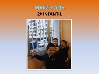 MARZO 2016
2º INFANTIL
 