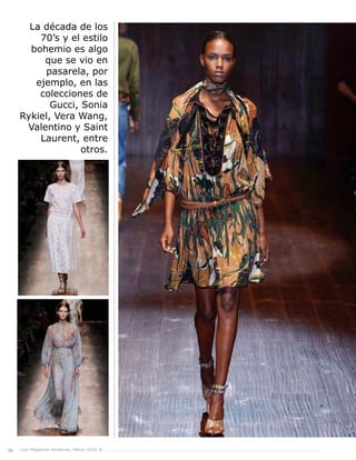 38 Live Magazine Honduras, Marzo 2016 ®
La década de los
70’s y el estilo
bohemio es algo
que se vio en
pasarela, por
ejemplo, en las
colecciones de
Gucci, Sonia
Rykiel, Vera Wang,
Valentino y Saint
Laurent, entre
otros.
 