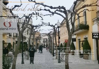84 Bсе по-русски - Vse po russki Vse po russki - Bсе по-русски 85
ТУРИЗМ
Madrid outletMadrid outlet
«ДЕРЕВЕНСКИЙ»
ШОПИНГ
«ДЕРЕВЕНСКИЙ»
ШОПИНГ
В каждом крупном испанском городе есть главная торговая улица, на которой расположены
магазины известных марок и всегда полно туристов, не упускающих возможности сделать
покупки. Впрочем, в Мадриде и Барселоне дело не ограничивается прогулками по улице
Ортега-и-Гассет или окрестностям площади Каталонии, а также посещением самого
известного универмага «El Corte Ingles», где с недавних пор появились надписи на русском
языке. Альтернативой этому является поездка в так называемые «аутлет-деревни», в
которых качество и престиж успешно сочетаются с доступными ценами.
Автор: Андрей Скворцов
Shopping en los pueblos outlet
	 Ahora por todo el mundo está de moda el concepto de Chic Outlet Shoppig dónde se
puede comprar la ropa y el calzado de las marcas más prestigiosas a más del 70% de descuen-
to.
	 Los outlets de lujo se ubican en Inglaterra, Alemania, Francia y por supuesto, en Espa-
ña.
En España el primer pueblo outlet apareció en 2000 en la ciudad de Las Rozas, cerca de Ma-
drid. En este centro outlet con una superficie de más de 17.000 m2
, hay las tiendas de marcas
como Armani, Burberry, Hugo Boss, Loewe, Carolina Herrera, Adolfo Domínguez, Pedro del
Hierro y muchos más. Las tiendas están abiertas todos los días desde las 10 hasta las 21 horas.
En Las Rozas hay wifi libre, bares y restaurantes y también el servicio del personal asistente
de moda. Desde el intercambiador de Moncloa se puede llegar a Las Rozas en 20 minutos.
	 Cerca de Barcelona se sitúa el famoso outlet de lujo de La Roca Village. Cada hora,
desde la parada Carrer Casp, 34, sale un autobús que en 40 minutos lleva a todos los amantes
de shopping a La Roca Village.
 