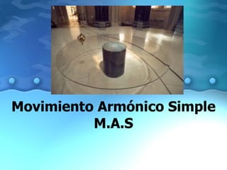 Movimiento Armónico Simple M.A.S 