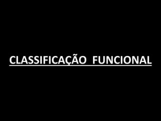 CLASSIFICAÇÃO FUNCIONAL
 