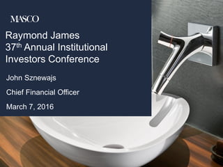 Raymond James
37th Annual Institutional
Investors Conference
John Sznewajs
Chief Financial Officer
March 7, 2016
 