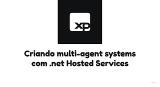 Criando multi-agent systems com .net Hosted Services