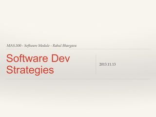 MAS.500 - Software Module - Rahul Bhargava 
Software Dev 
Strategies 
2014.11.12 
 