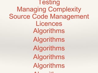 Data Structures 
Testing 
Managing Complexity 
Source Code Management 
Licences 
Algorithms 
 