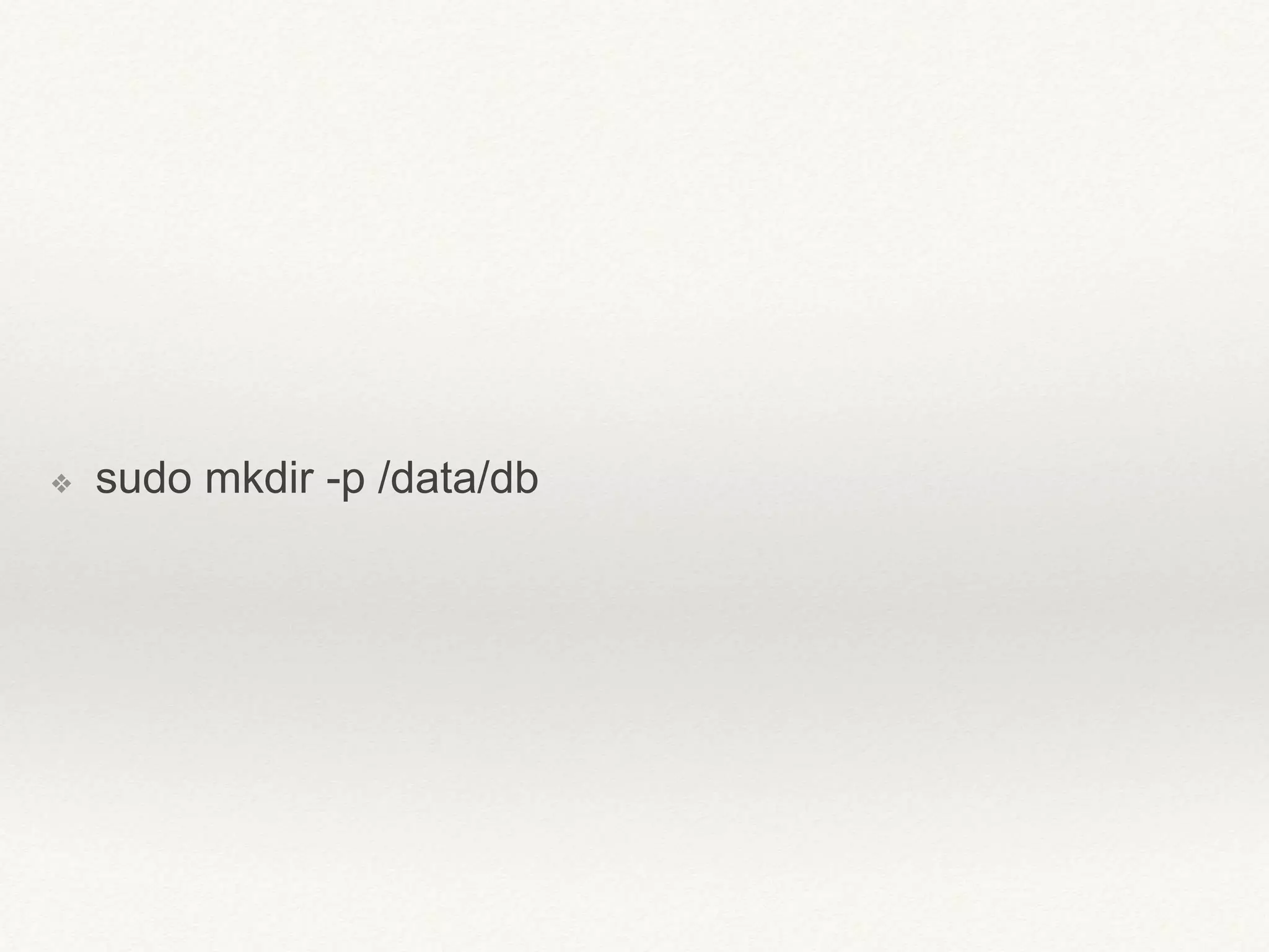 ❖ sudo mkdir -p /data/db 
 