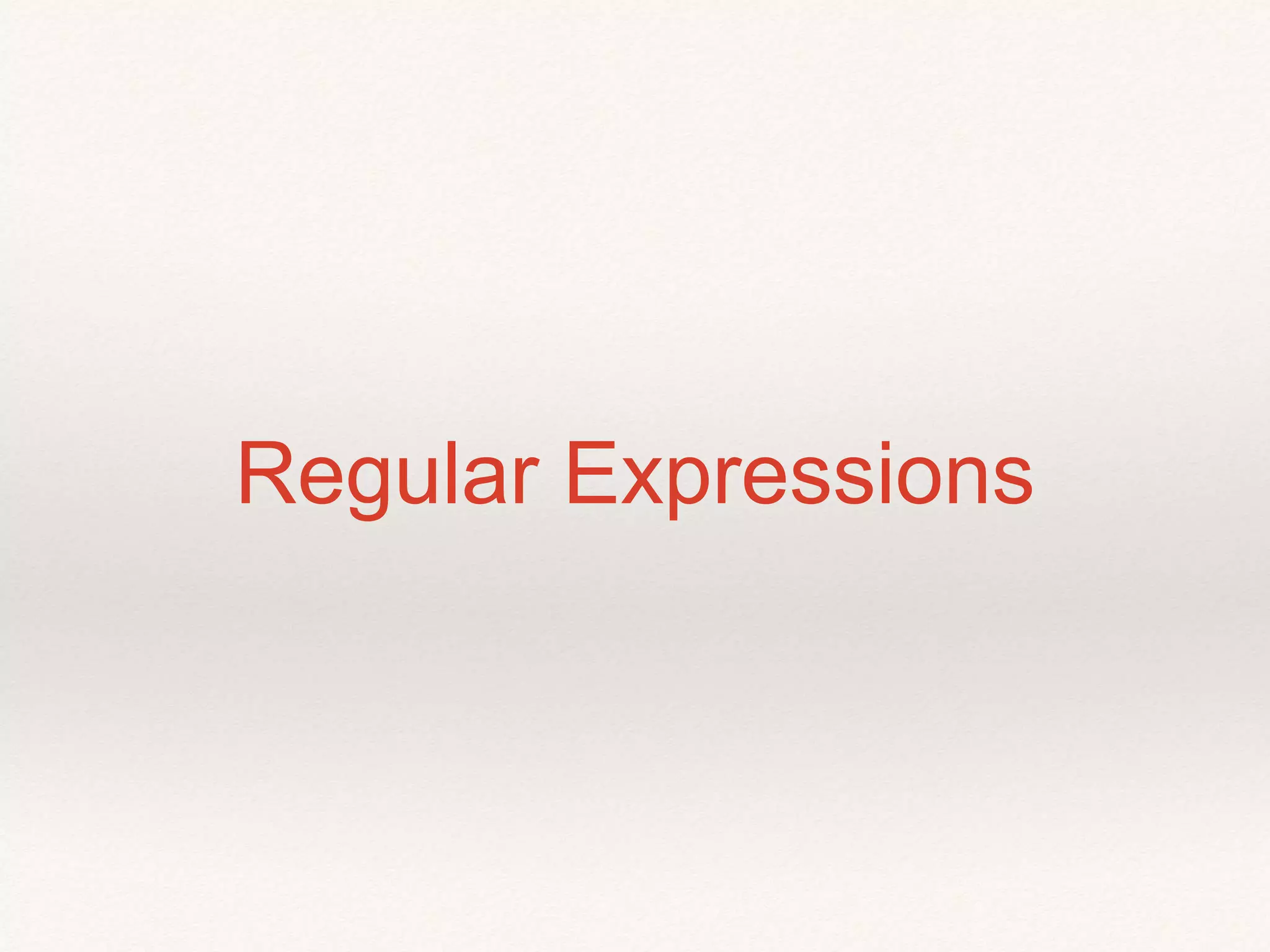 Regular Expressions 
 
