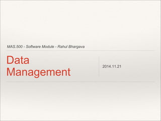 MAS.500 - Software Module - Rahul Bhargava 
Data 
Management 
2014.11.21 
 