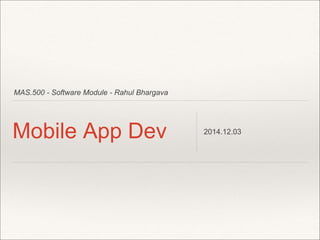 MAS.500 - Software Module - Rahul Bhargava 
Mobile App Dev 2014.12.03 
 