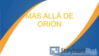 MÁS ALLÁ DE
ORIÓN
 