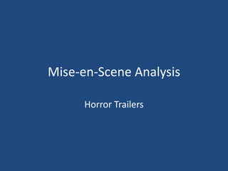 Mise-en-Scene Analysis
Horror Trailers
 