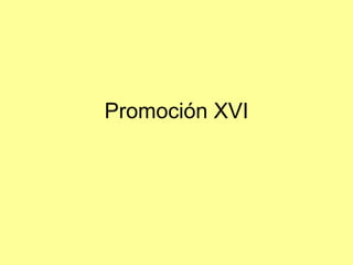 Promoción XVI 
