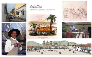 detalles
referencias, objetos, arquitectura
 