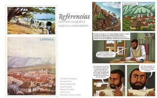 Referencias
Comisón corográﬁca
viajeros y exploradores
Carmelo Fernandez
Enrique Price
Manuel Maria Paz
Joseph Brown
Edward W. Mark
Henry Price
Édouard François André
 