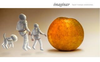 imaginar hacer nuevas conexiones
 