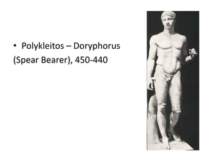 • Polykleitos – Doryphorus
(Spear Bearer), 450-440
 