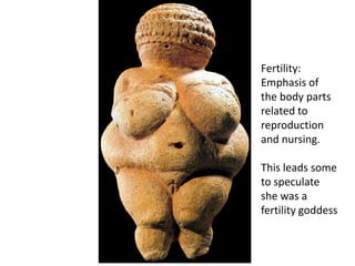 Fertility:
Emphasis of
the body parts
related to
reproduction
and nursing.

This leads some
to speculate
she was a
fertility goddess
 