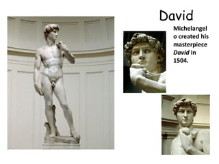David
  Michelangel
  o created his
  masterpiece
  David in
  1504.
 