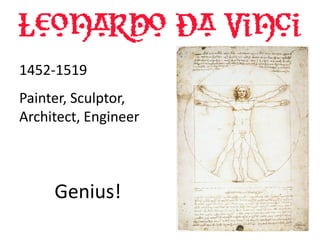 1452-1519
Painter, Sculptor,
Architect, Engineer



     Genius!
 