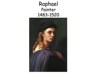 Raphael
  Painter
1483-1520
 