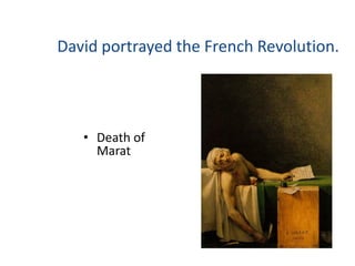 David portrayed the French Revolution.




   • Death of
     Marat
 