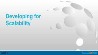 Developing for
Scalability
 