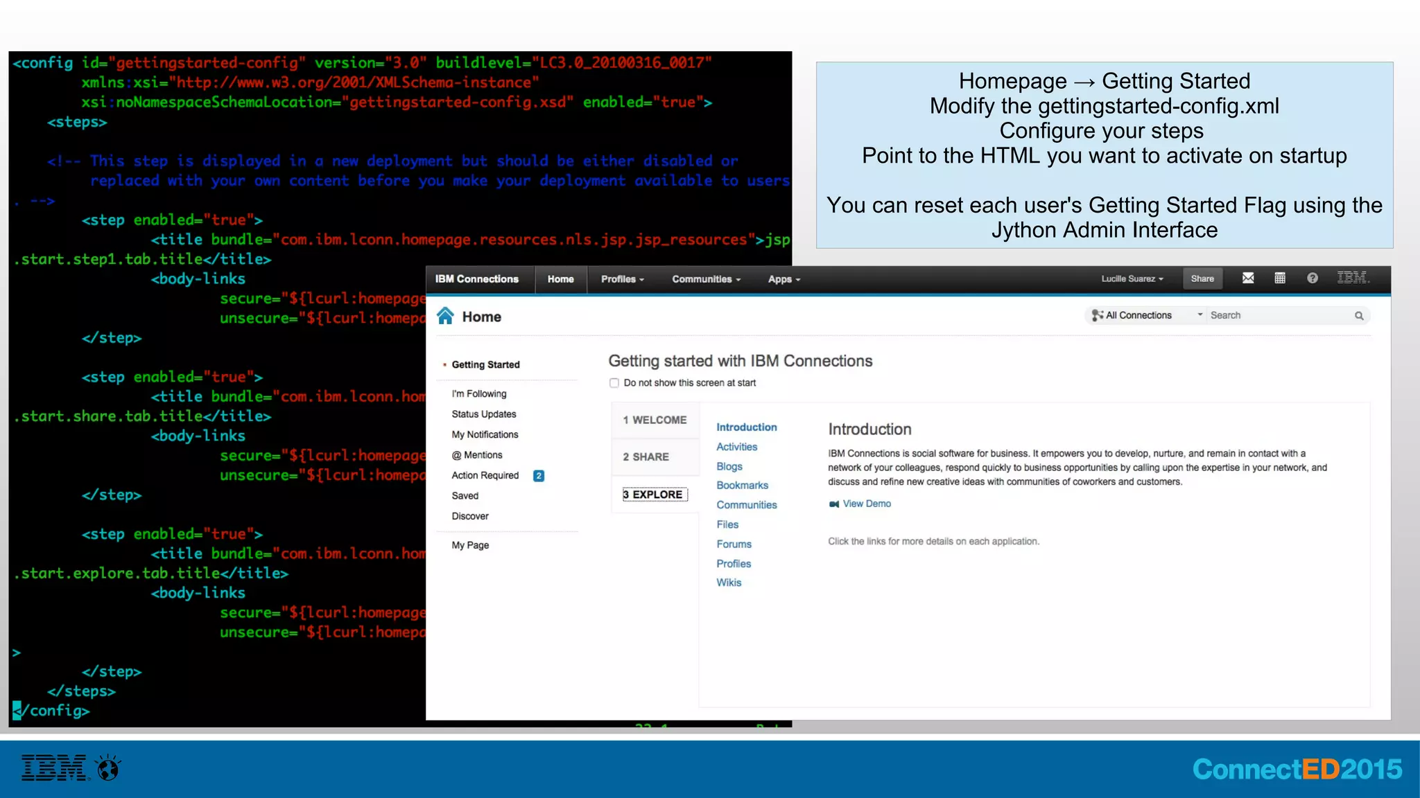 Homepage → Getting Started
Modify the gettingstarted-config.xml
Configure your steps
Point to the HTML you want to activate on startup
You can reset each user's Getting Started Flag using the
Jython Admin Interface
 