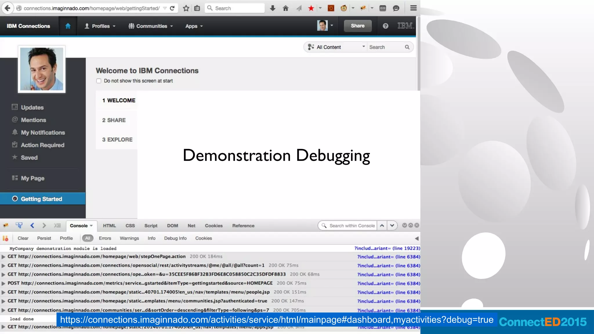 https://connections.imaginnado.com/activities/service/html/mainpage#dashboard,myactivities?debug=true
Demonstration Debugging
 
