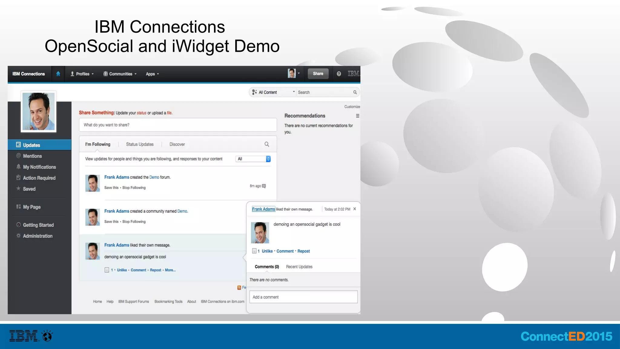 IBM Connections Homepage
Demonstration
See a more complex scenario AD403
Extend IBM Connections with Muse
Benjamin Kroeger on Wed at 10:30
 