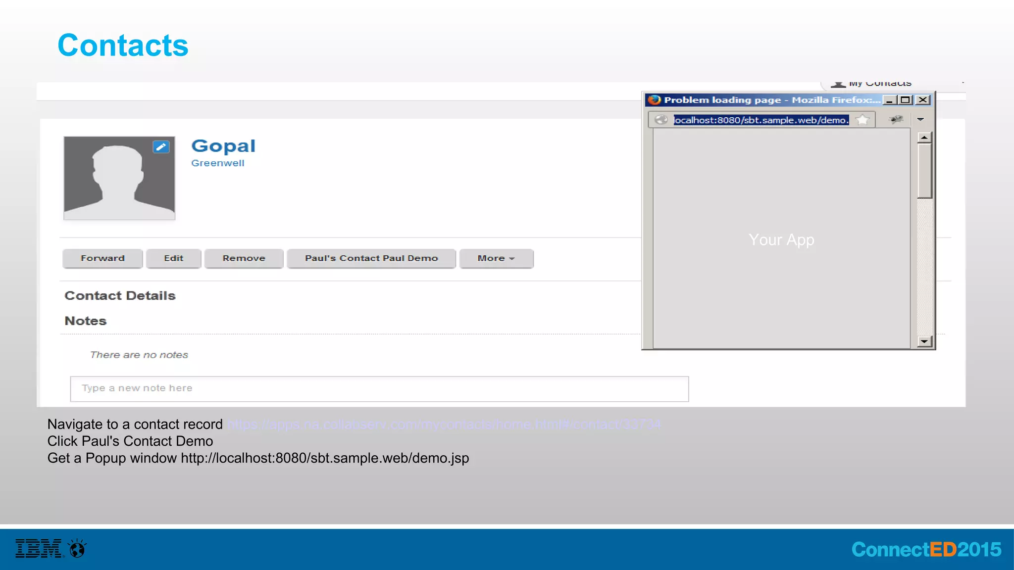 Profiles
Your Action
Navigate to a profile https://apps.na.collabserv.com/contacts/profiles/view/20089096
Click on the action
Get a Popup window http://localhost:8080/sbt.sample.web/demo.jsp
 