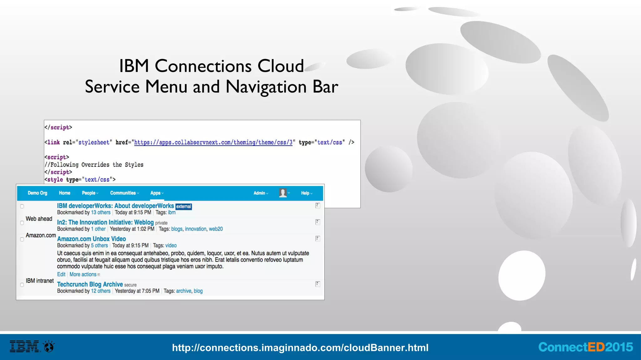 IBM Connections OpenSocial and Activity Streams
● OpenSocial and Activity Streams are
generally seen on the Homepage, inside
Gadgets and Communities.
– MicroBlog Status Updates
– Complex Events with Actionable Data
– URL Preview and Image Resizer API
– People API
●
3rd
Parties Generally use it to Promote
their Application in the Connections UI
and to Gain Attention
 