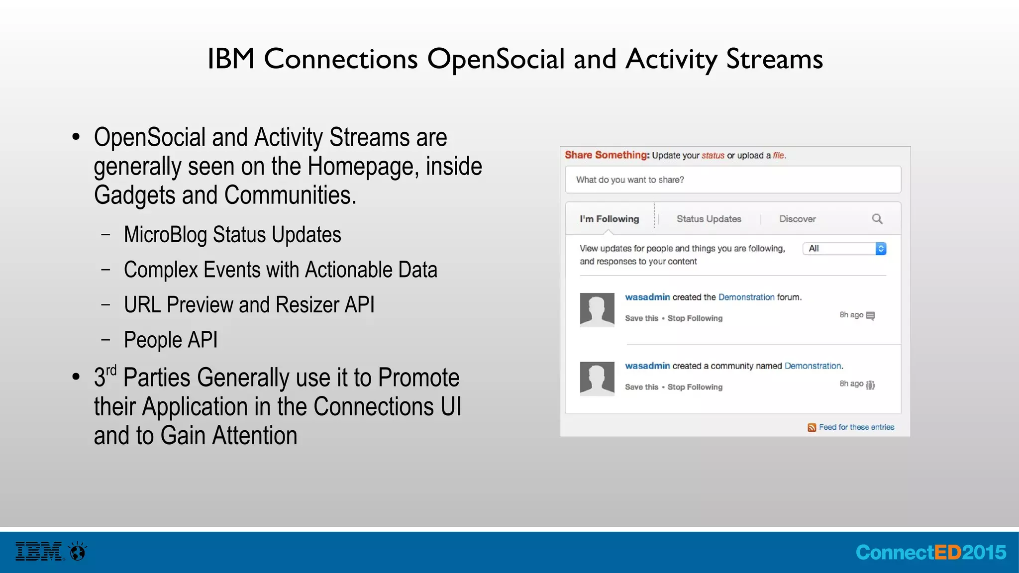 IBM Connections People Finder
● People Finder is custom built on the
Search Service, and is designed for wild
card and quick searches.
● Call /search/basic/people/typeahead?
query=gi
● Get Back A Confidence Score and a
Highlighted Person
"givenNames": [
"<B>Gi</B>lad"
] // additional
matchin
"score":
9.181154,
 