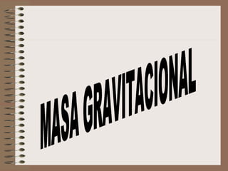 MASA GRAVITACIONAL 