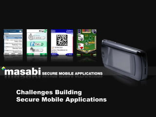Challenges Building
Secure Mobile Applications
 