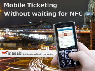 Mobile Ticketing Without waiting for NFC 
