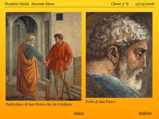 Pianfetti Giulia Secondo Elena                                         Classe 3^E   15/05/2006




                                                       Volto di San Pietro
Particolare di San Pietro che dà il tributo

                                              Indice                                 Indietro
 