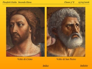 Pianfetti Giulia Secondo Elena                   Classe 3^E     15/05/2006




               Volto di Cristo            Volto di San Pietro

                                 Indice                          Indietro
 