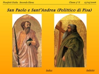 Pianfetti Giulia Secondo Elena            Classe 3^E   15/05/2006


   San Paolo e Sant’Andrea (Polittico di Pisa)




                                 Indice                 Indietro
 
