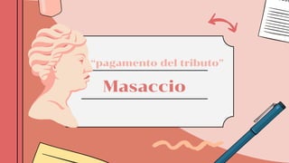 Masaccio
“pagamento del tributo”
 