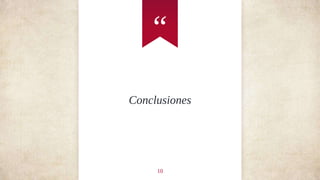 “
Conclusiones
10
 