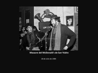 Masacre del McDonald's de San Ysidro
18 de Julio de 1984
 