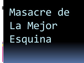 Masacre de
La Mejor
Esquina
 