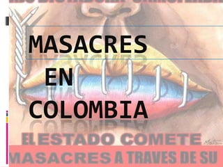 MASACRES
 EN
COLOMBIA
 
